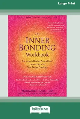 Caietul de lucru pentru legătura interioară: Six Steps to Healing Yourself and Connecting with Your Divine Guidance (16pt Large Print Edition) - The Inner Bonding Workbook: Six Steps to Healing Yourself and Connecting with Your Divine Guidance (16pt Large Print Edition)