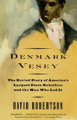 Danemarca Vesey: The Buried Story of America's Largest Slave Rebellion and the Man Who Led It (Povestea îngropată a celei mai mari revolte a sclavilor din America și a omului care a condus-o) - Denmark Vesey: The Buried Story of America's Largest Slave Rebellion and the Man Who Led It