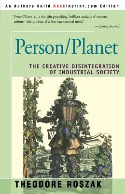 Persoană/Planet: Dezintegrarea creativă a societății industriale - Person/Planet: The Creative Disintegration of Industrial Society