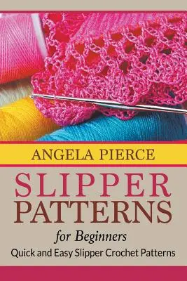 Modele de papuci pentru începători: Modele rapide și ușoare de papuci croșetați - Slipper Patterns For Beginners: Quick and Easy Slipper Crochet Patterns