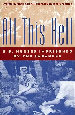 Tot acest iad: Asistentele medicale americane întemnițate de japonezi: U. S. Nurses Imprisoned by the Japanese - All This Hell: U. S. Nurses Imprisoned by the Japanese