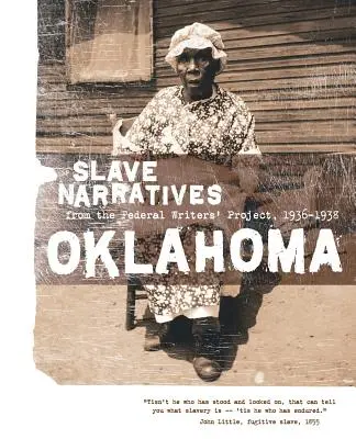Narațiuni ale sclavilor din Oklahoma: Narațiuni ale sclavilor din Proiectul Federal al Scriitorilor 1936-1938 - Oklahoma Slave Narratives: Slave Narratives from the Federal Writers' Project 1936-1938