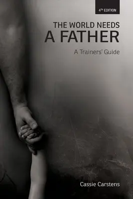 Lumea are nevoie de un tată: A Trainer's Guide - The World Needs A Father: A Trainer's Guide