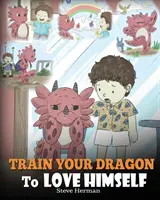 Antrenează-ți dragonul să se iubească pe el însuși: A Dragon Book To Give Children Positive Affirmations. A Cute Children Story To Teach Kids To Love Who They Are. - Train Your Dragon To Love Himself: A Dragon Book To Give Children Positive Affirmations. A Cute Children Story To Teach Kids To Love Who They Are.