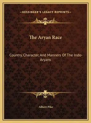 Rasa ariană: Țara, caracterul și manierele indo-arienilor - The Aryan Race: Country, Character, And Manners Of The Indo-Aryans