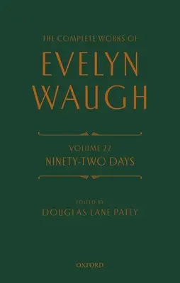 Operele complete ale lui Evelyn Waugh: Nouăzeci și două de zile: Volumul 22 - The Complete Works of Evelyn Waugh: Ninety-Two Days: Volume 22