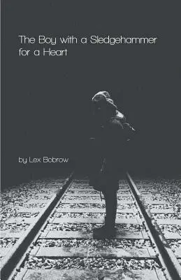 The Boy with a Sledgehammer for a Heart (Băiatul cu un baros în loc de inimă) - The Boy with a Sledgehammer for a Heart