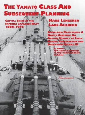 Navele capitale ale Marinei Imperiale Japoneze 1868-1945: Clasa Yamato și planificarea ulterioară - Capital Ships of the Imperial Japanese Navy 1868-1945: The Yamato Class and Subsequent Planning