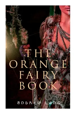 The Orange Fairy Book: 33 de povești și basme tradiționale - The Orange Fairy Book: 33 Traditional Stories & Fairy Tales
