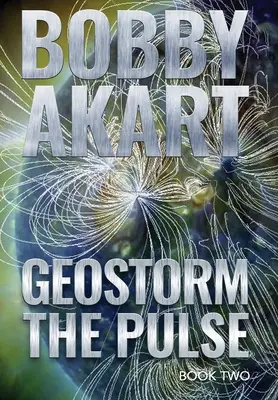 Geostorm The Pulse: Un thriller post-apocaliptic de supraviețuire EMP - Geostorm The Pulse: A Post Apocalyptic EMP Survival Thriller