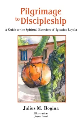 Pelerinaj către discipolat: Un ghid pentru exercițiile spirituale ale lui Ignatius Loyola - Pilgrimage to Discipleship: A Guide to the Spiritual Exercises of Ignatius Loyola