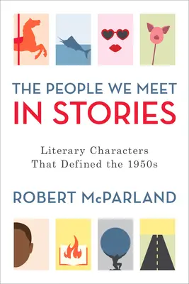 Oamenii pe care îi întâlnim în povești: Literary Characters That Defined the 1950s - The People We Meet in Stories: Literary Characters That Defined the 1950s