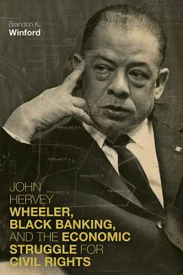 John Hervey Wheeler, Black Banking și lupta economică pentru drepturile civile - John Hervey Wheeler, Black Banking, and the Economic Struggle for Civil Rights