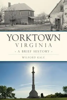Yorktown, Virginia: O scurtă istorie - Yorktown, Virginia: A Brief History