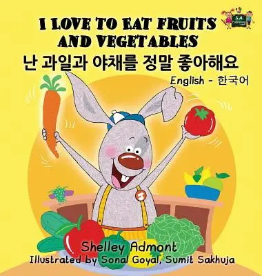 I Love to Eat Fruits and Vegetables (Îmi place să mănânc fructe și legume): English Korean Bilingual Edition - I Love to Eat Fruits and Vegetables: English Korean Bilingual Edition