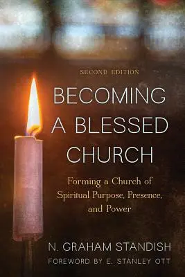 A deveni o biserică binecuvântată: Formarea unei biserici cu scop spiritual, prezență și putere, ediția a doua - Becoming a Blessed Church: Forming a Church of Spiritual Purpose, Presence, and Power, Second Edition