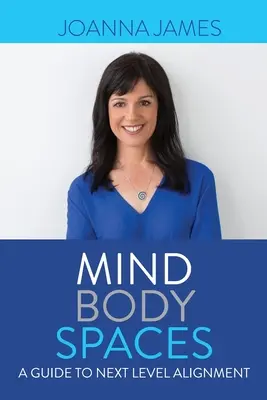 Mind Body Spaces: Un ghid pentru alinierea la nivelul următor - Mind Body Spaces: A Guide to Next Level Alignment