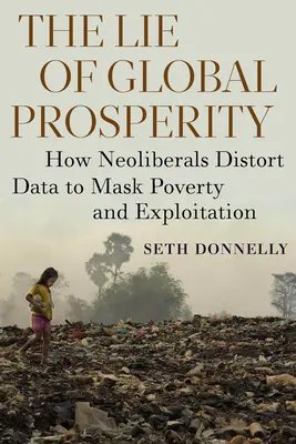 Minciuna prosperității globale: Cum denaturează neoliberalii datele pentru a masca sărăcia și exploatarea - The Lie of Global Prosperity: How Neoliberals Distort Data to Mask Poverty and Exploitation