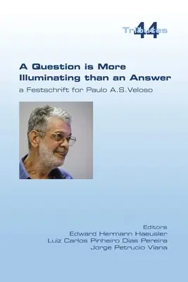 O întrebare este mai lămuritoare decât un răspuns. Un Festschrift pentru Paolo A. S. Veloso - A Question is More Illuminating than an Answer. A Festschrift for Paolo A. S. Veloso