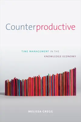 Contraproductiv: Gestionarea timpului în economia cunoașterii - Counterproductive: Time Management in the Knowledge Economy