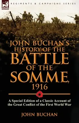 John Buchan's History of the Battle of the Somme, 1916: o ediție specială a unei relatări clasice a marelui conflict al Primului Război Mondial - John Buchan's History of the Battle of the Somme, 1916: a Special Edition of a Classic Account of the Great Conflict of the First World War