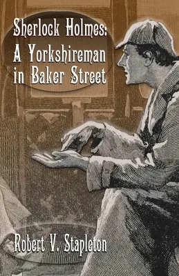 Sherlock Holmes: Un Yorkshireman în Baker Street - Sherlock Holmes: A Yorkshireman In Baker Street