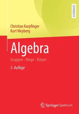 Algebră: Gruppen - Ringe - Krper - Algebra: Gruppen - Ringe - Krper