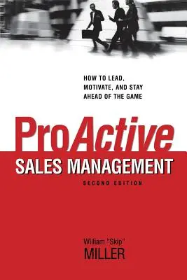 Managementul proactiv al vânzărilor: Cum să conduci, să motivezi și să rămâi în fruntea jocului - Proactive Sales Management: How to Lead, Motivate, and Stay Ahead of the Game