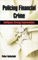 Poliția criminalității financiare: implementarea strategiei de informații - Policing Financial Crime: Intelligence Strategy Implementation