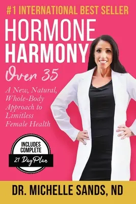 Hormone Harmony Over 35: O abordare nouă, naturală, a întregului corp pentru o sănătate feminină fără limite - Hormone Harmony Over 35: A New, Natural, Whole-Body Approach to Limitless Female Health