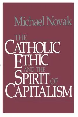 Etica catolică și spiritul capitalismului (Catholic Ethic and the Spirit of Capitalism) - Catholic Ethic and the Spirit of Capitalism