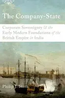 Compania-stat: Suveranitatea corporativă și fundamentele moderne timpurii ale Imperiului Britanic în India - The Company-State: Corporate Sovereignty and the Early Modern Foundations of the British Empire in India