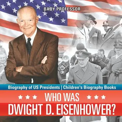 Cine a fost Dwight D. Eisenhower? Biografie a președinților SUA - Cărți biografice pentru copii - Who Was Dwight D. Eisenhower? Biography of US Presidents - Children's Biography Books