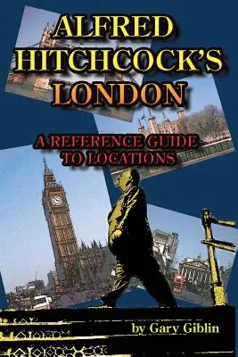 Londra lui Alfred Hitchcock Ghid de referință pentru locații - Alfred Hitchcock's London A Reference Guide to Locations