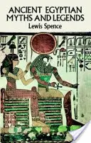 Mituri și legende egiptene antice - Ancient Egyptian Myths and Legends