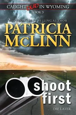 Shoot First (Caught Dead in Wyoming, Book 3)