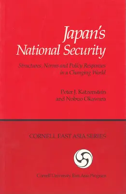 Securitatea națională a Japoniei: Structuri, norme și răspunsuri politice într-o lume în schimbare - Japan's National Security: Structures, Norms and Policy Responses in a Changing World