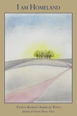 Eu sunt Patria: Douăsprezece poeți coreeni-americani - I Am Homeland: Twelve Korean-American Poets