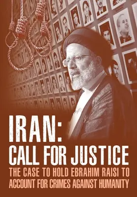IRAN; Apel la justiție: Cererea de tragere la răspundere a lui Ebrahim Raisi pentru crime împotriva umanității - IRAN; Call for Justice: The Case to Hold Ebrahim Raisi to Account for Crimes Against Humanity