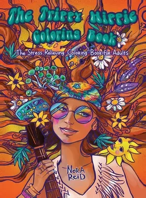 Cartea de colorat Trippy Hippie - Cartea de colorat pentru adulți care alină stresul - The Trippy Hippie Coloring Book - The Stress Relieving Coloring Book For Adults