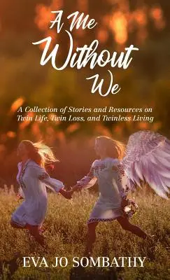 Un eu fără noi: A Collection of Stories and Resources on Twin Life, Twin Loss and Twinless Living. - A Me Without We: A Collection of Stories and Resources on Twin Life, Twin Loss and Twinless Living.