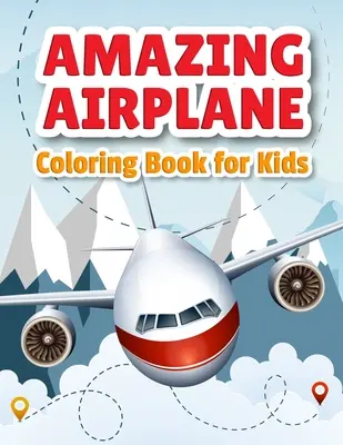 Carte uimitoare de colorat cu avioane: Carte de colorat avioane pentru copii mici, preșcolari și copii de toate vârstele - Amazing Airplane Coloring Book: Airplanes Coloring Book for Toddlers, Preschoolers and Kids of All Ages