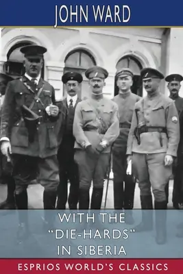 Cu Die-Hards în Siberia (Esprios Classics) - With the Die-Hards in Siberia (Esprios Classics)