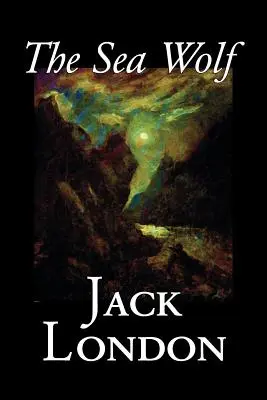 Lupul de mare de Jack London, Ficțiune, Clasici, Povestiri marine - The Sea Wolf by Jack London, Fiction, Classics, Sea Stories