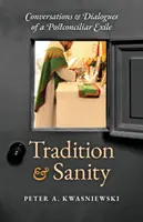 Tradiție și Sănătate: Conversații și dialoguri ale unui exil postconciliar - Tradition and Sanity: Conversations & Dialogues of a Postconciliar Exile