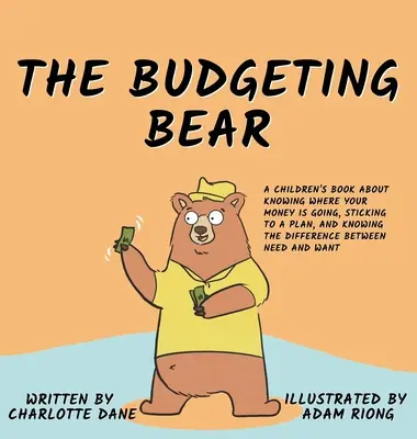 The Budgeting Bear: O carte pentru copii despre cum să știi unde se duc banii tăi, cum să te ții de un plan și cum să faci diferența între nevoi - The Budgeting Bear: A Children's Book About Knowing Where Your Money is Going, Sticking to a Plan, and Knowing The Difference Between Need