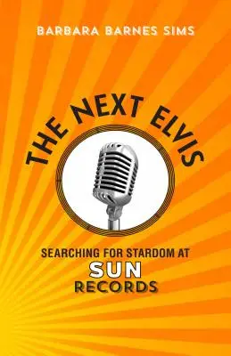 Următorul Elvis: În căutarea gloriei la Sun Records (The Next Elvis: Searching for Stardom at Sun Records) - The Next Elvis: Searching for Stardom at Sun Records