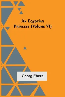O prințesă egipteană (Volumul VI) - An Egyptian Princess (Volume VI)