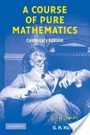Un curs de matematică pură Ediția Centenar - A Course of Pure Mathematics Centenary Edition