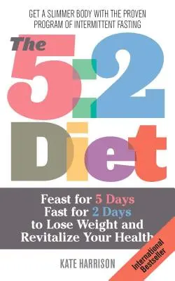 Dieta 5: 2: Ospătați timp de 5 zile și postiți timp de 2 zile pentru a pierde în greutate și a vă revitaliza sănătatea - 5: 2 Diet: Feast for 5 Days, Fast for 2 Days to Lose Weight and Revitalize Your Health